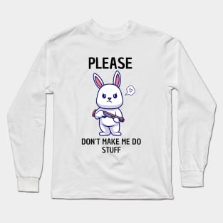 Please Don't Make Me Do Stuff Long Sleeve T-Shirt